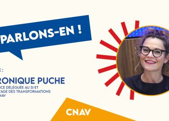 Parlons-en ! Avec Véronique Puche, directrice déléguée au SI et au pilotage des transformations de la CNAV